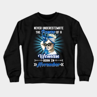 Never Underestimate The Power Of A Woman Born In November Crewneck Sweatshirt